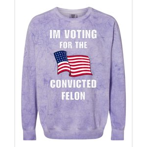 IM Voting For The Convicted Felon Protrump 2024 Humor Colorblast Crewneck Sweatshirt