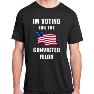 IM Voting For The Convicted Felon Protrump 2024 Humor Adult ChromaSoft Performance T-Shirt