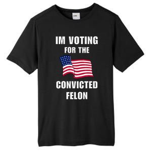 IM Voting For The Convicted Felon Protrump 2024 Humor Tall Fusion ChromaSoft Performance T-Shirt