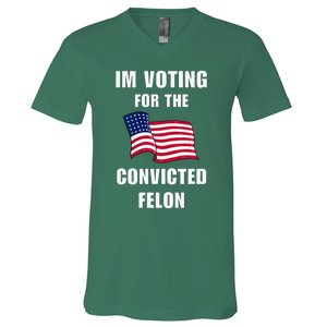 IM Voting For The Convicted Felon Protrump 2024 Humor V-Neck T-Shirt