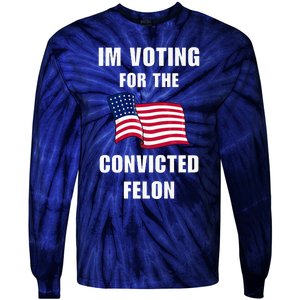 IM Voting For The Convicted Felon Protrump 2024 Humor Tie-Dye Long Sleeve Shirt