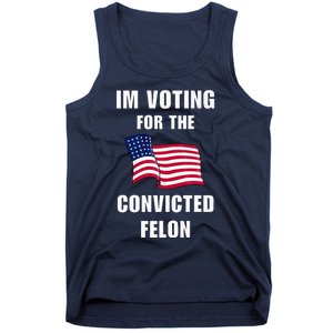 IM Voting For The Convicted Felon Protrump 2024 Humor Tank Top