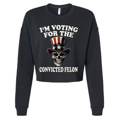 IM Voting For The Convicted Felon Skull Pro Trump Usa Cropped Pullover Crew