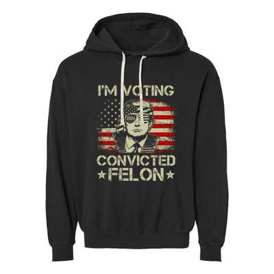 Im Voting For The Convicted Felon Trump 2024 American Flag Vintage Garment-Dyed Fleece Hoodie