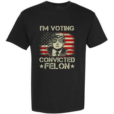 Im Voting For The Convicted Felon Trump 2024 American Flag Vintage Garment-Dyed Heavyweight T-Shirt