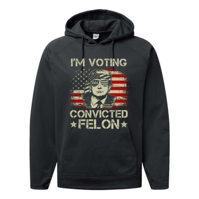 Im Voting For The Convicted Felon Trump 2024 American Flag Vintage Performance Fleece Hoodie