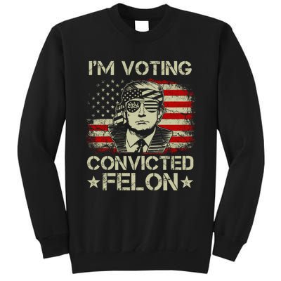 Im Voting For The Convicted Felon Trump 2024 American Flag Vintage Sweatshirt