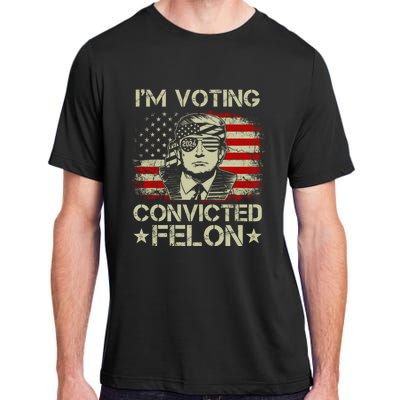 Im Voting For The Convicted Felon Trump 2024 American Flag Vintage Adult ChromaSoft Performance T-Shirt