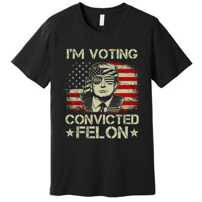 Im Voting For The Convicted Felon Trump 2024 American Flag Vintage Premium T-Shirt