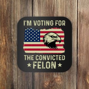 IM Voting For The Convicted Felon 2024 Coaster