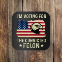 IM Voting For The Convicted Felon 2024 Coaster