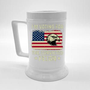 IM Voting For The Convicted Felon 2024 Beer Stein