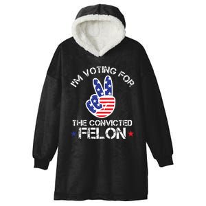 IM Voting For The Convicted Felon Hooded Wearable Blanket