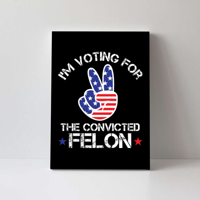 IM Voting For The Convicted Felon Canvas