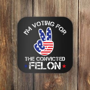 IM Voting For The Convicted Felon Coaster