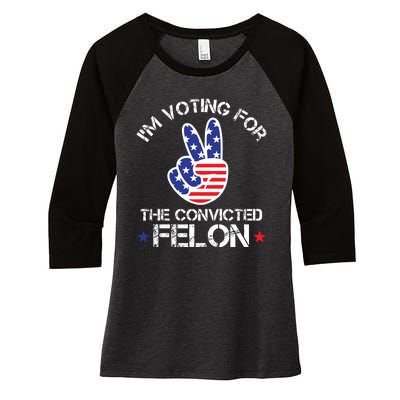 IM Voting For The Convicted Felon Women's Tri-Blend 3/4-Sleeve Raglan Shirt