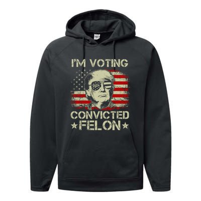 Im Voting For The Convicted Felon Trump 2024 American Flag Vintage Performance Fleece Hoodie