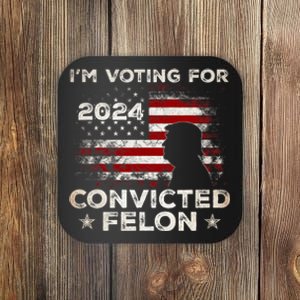 IM Voting For A Felon In 2024 Us Flag Convicted Felon Coaster