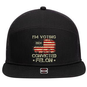 IM Voting For The Convicted Felon Funny Pro Trump 2024 7 Panel Mesh Trucker Snapback Hat