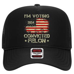 IM Voting For The Convicted Felon Funny Pro Trump 2024 High Crown Mesh Back Trucker Hat