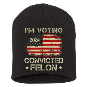 IM Voting For The Convicted Felon Funny Pro Trump 2024 Short Acrylic Beanie