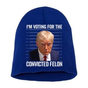 Im Voting For The Convicted Felon Funny Pro Trump 2024 Short Acrylic Beanie