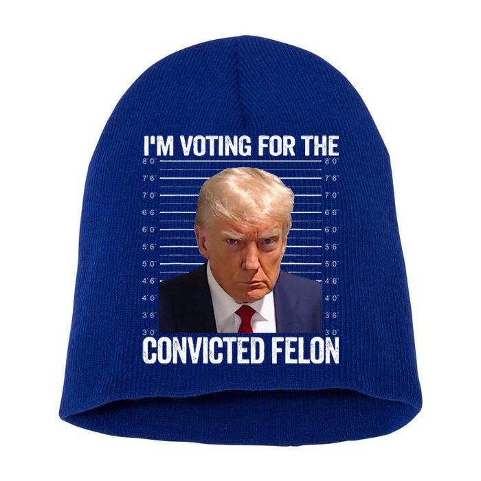 Im Voting For The Convicted Felon Funny Pro Trump 2024 Short Acrylic Beanie