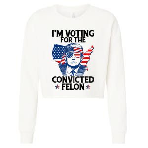 IM Voting For The Convicted Felon Funny Pro Trump 2024 Cropped Pullover Crew