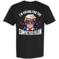 Im Voting For The Convicted Felon Funny Pro Trump Usa Garment-Dyed Heavyweight T-Shirt