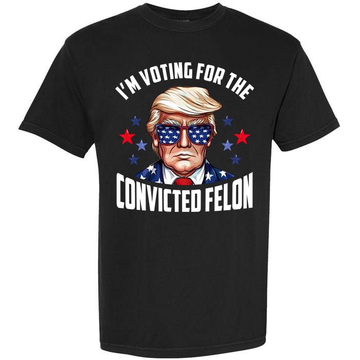 Im Voting For The Convicted Felon Funny Pro Trump Usa Garment-Dyed Heavyweight T-Shirt
