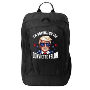 Im Voting For The Convicted Felon Funny Pro Trump Usa City Backpack