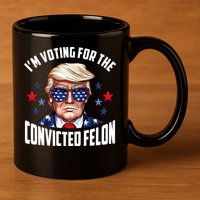 Im Voting For The Convicted Felon Funny Pro Trump Usa 11oz C Handle Ceramic Mug