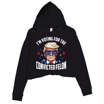 Im Voting For The Convicted Felon Funny Pro Trump Usa Crop Fleece Hoodie