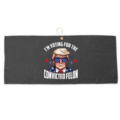 Im Voting For The Convicted Felon Funny Pro Trump Usa Large Microfiber Waffle Golf Towel