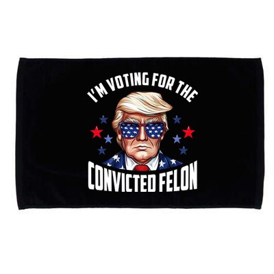 Im Voting For The Convicted Felon Funny Pro Trump Usa Microfiber Hand Towel