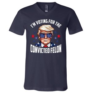 Im Voting For The Convicted Felon Funny Pro Trump Usa V-Neck T-Shirt