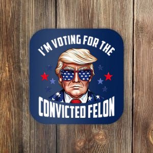 Im Voting For The Convicted Felon Funny Pro Trump Usa Coaster