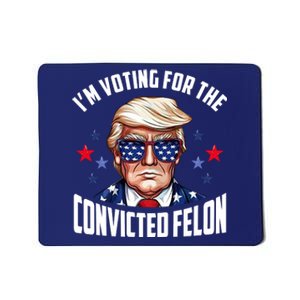 Im Voting For The Convicted Felon Funny Pro Trump Usa Mousepad