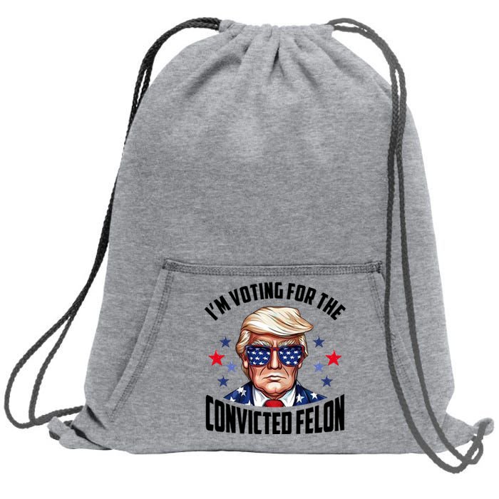 Im Voting For The Convicted Felon Funny Pro Trump Usa Sweatshirt Cinch Pack Bag