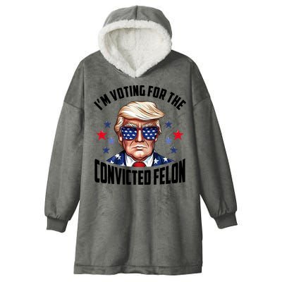 Im Voting For The Convicted Felon Funny Pro Trump Usa Hooded Wearable Blanket