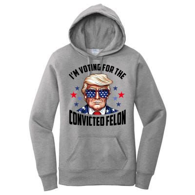Im Voting For The Convicted Felon Funny Pro Trump Usa Women's Pullover Hoodie