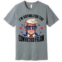 Im Voting For The Convicted Felon Funny Pro Trump Usa Premium T-Shirt