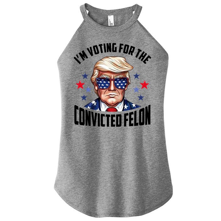 Im Voting For The Convicted Felon Funny Pro Trump Usa Women's Perfect Tri Rocker Tank