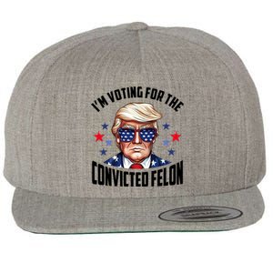 Im Voting For The Convicted Felon Funny Pro Trump Usa Wool Snapback Cap