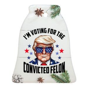 Im Voting For The Convicted Felon Funny Pro Trump Usa Ceramic Bell Ornament