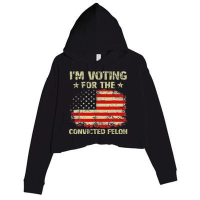 IM Voting For The Convicted Felon Us Flag Trump 2024 Crop Fleece Hoodie