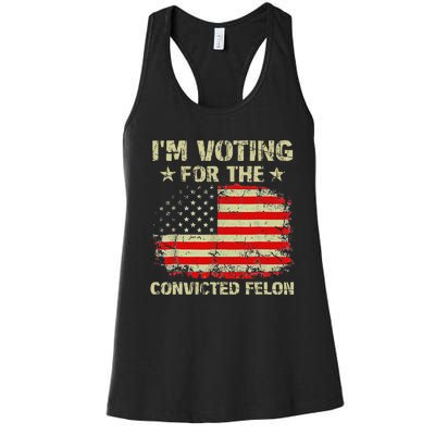 IM Voting For The Convicted Felon Us Flag Trump 2024 Women's Racerback Tank