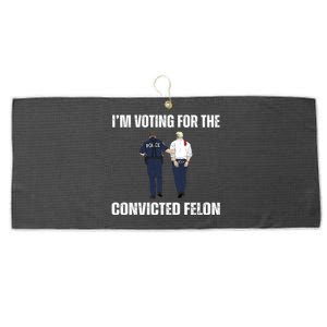 Im Voting For The Convicted Felon Funny Pro Trump 2024 Large Microfiber Waffle Golf Towel