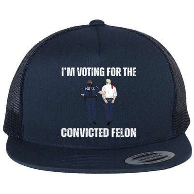 Im Voting For The Convicted Felon Funny Pro Trump 2024 Flat Bill Trucker Hat