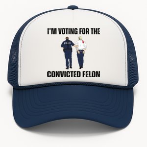 Im Voting For The Convicted Felon Funny Pro Trump 2024 Trucker Hat